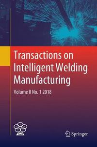 Cover image for Transactions on Intelligent Welding Manufacturing: Volume II No. 1  2018