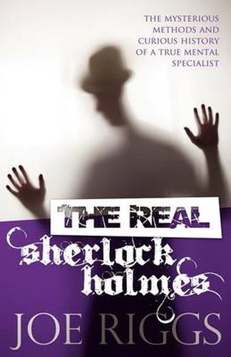 Cover image for The Real Sherlock Holmes: The Mysterious Methods and Curious History of a True Mental Specialist