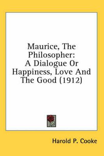 Cover image for Maurice, the Philosopher: A Dialogue or Happiness, Love and the Good (1912)