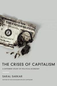 Cover image for The Crises Of Capitalism: A Different Study of Political Economy