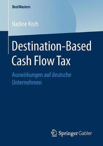 Cover image for Destination-Based Cash Flow Tax: Auswirkungen auf deutsche Unternehmen