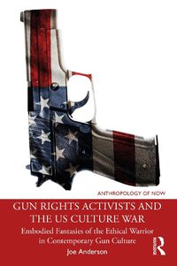 Cover image for Gun Rights Activists and the US Culture War