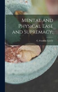 Cover image for Mental and Physical Ease and Supremacy;