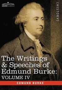 Cover image for The Writings & Speeches of Edmund Burke: Volume IV - Letter to a Member of the National Assembly; Appeal from the New to the Old Whigs; Policy of the