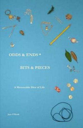 Cover image for Odds & Ends * Bits & Pieces: A Memorable Slice of Life