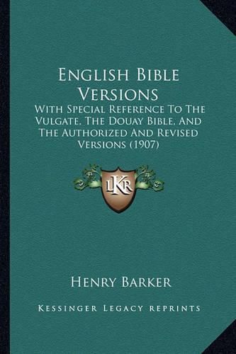 Cover image for English Bible Versions: With Special Reference to the Vulgate, the Douay Bible, and the Authorized and Revised Versions (1907)