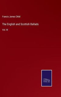 Cover image for The English and Scottish Ballads: Vol. III