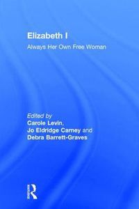 Cover image for Elizabeth I: Always Her Own Free Woman