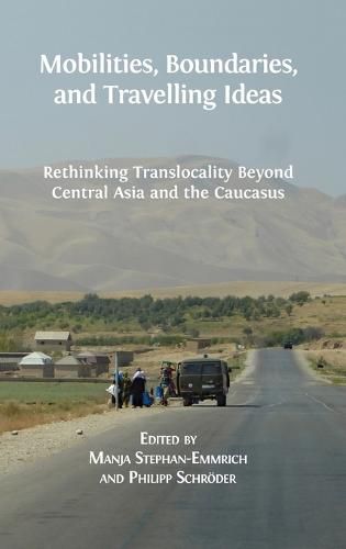 Cover image for Mobilities, Boundaries, and Travelling Ideas: Rethinking Translocality Beyond Central Asia and the Caucasus