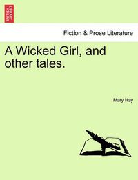 Cover image for A Wicked Girl, and Other Tales.