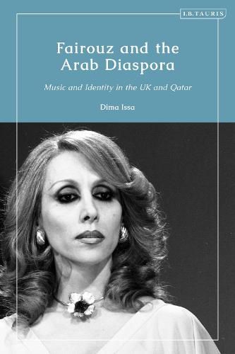 Cover image for Fairouz and the Arab Diaspora: Music and Identity in Lebanon, the UK and Qatar