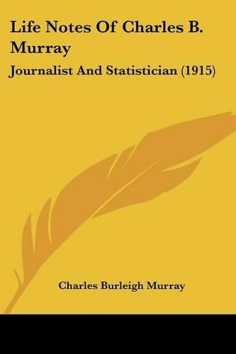Cover image for Life Notes of Charles B. Murray: Journalist and Statistician (1915)