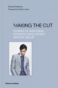 Cover image for Making the Cut: Stories of Sartorial Icons by Savile Row's Master Tailor