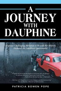 Cover image for A Journey with Dauphine: A Spouses Challenging Adventure to Be with Her Military Husband, the Likelihood Questionable!