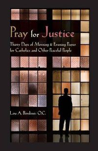 Cover image for Pray for Justice: Thirty Days of Morning & Evening Prayer for Catholics and Other Peaceful People