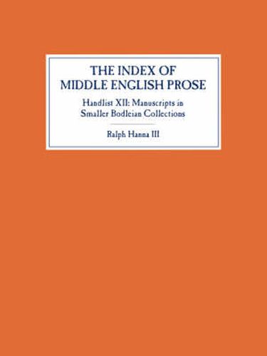 The Index of Middle English Prose, Handlist XII: Manuscripts in Smaller Bodleian Collections