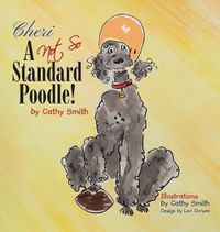 Cover image for Cheri: A Not So Standard Poodle!