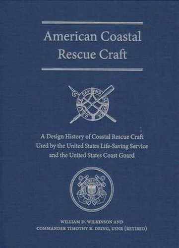 American Coastal Rescue Craft: A Design History of Coastal Rescue Craft Used by the USLSS and USCG