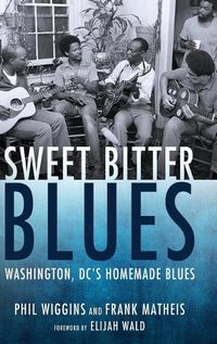 Cover image for Sweet Bitter Blues: Washington DC's Homemade Blues