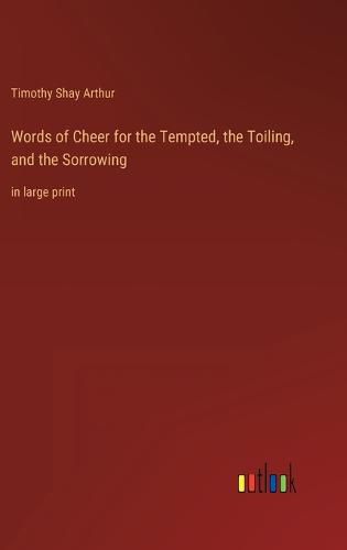 Cover image for Words of Cheer for the Tempted, the Toiling, and the Sorrowing