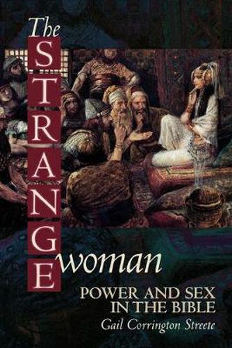 Cover image for The Strange Woman: Power and Sex in the Bible