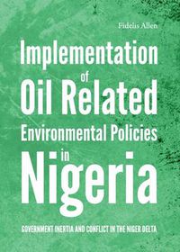 Cover image for Implementation of Oil Related Environmental Policies in Nigeria: Government Inertia and Conflict in the Niger Delta