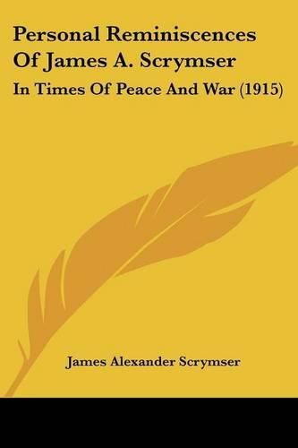 Cover image for Personal Reminiscences of James A. Scrymser: In Times of Peace and War (1915)