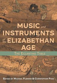 Cover image for Music and Instruments of the Elizabethan Age: The Eglantine Table