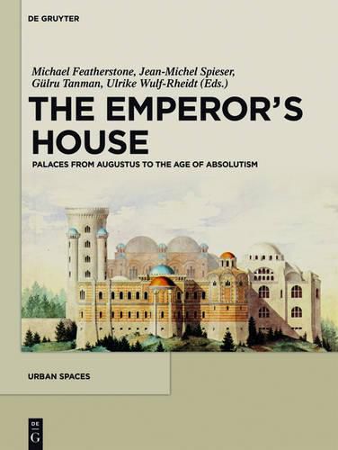 Cover image for The Emperor's House: Palaces from Augustus to the Age of Absolutism