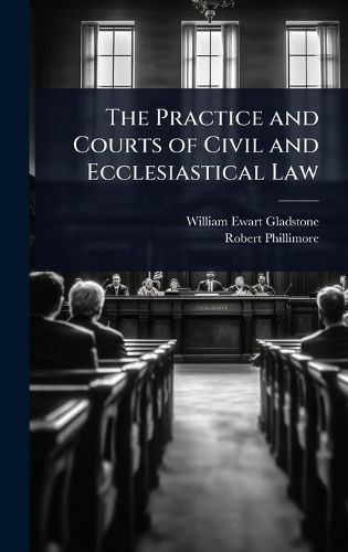 Cover image for The Practice and Courts of Civil and Ecclesiastical Law