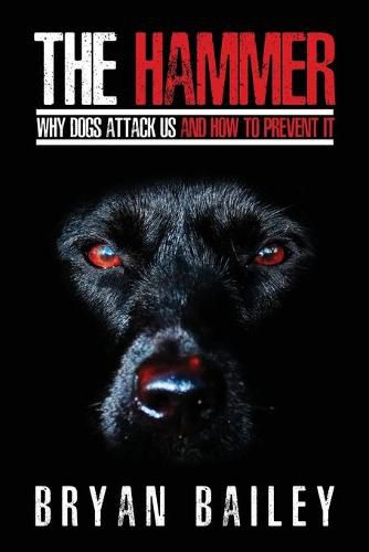 Cover image for The Hammer: Why Dogs Attack Us and How to Prevent It