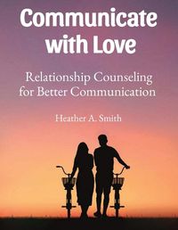 Cover image for Communicate with Love