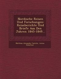 Cover image for Nordische Reisen Und Forschungen: Reiseberichte Und Briefe Aus Den Jahren 1845-1849...