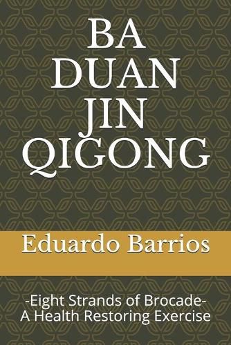 Cover image for Ba Duan Jin Qi Gong: -Eight Strands of Brocade- Health Restoring Exercise