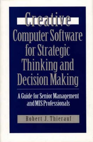 Cover image for Creative Computer Software for Strategic Thinking and Decision Making: A Guide for Senior Management and MIS Professionals