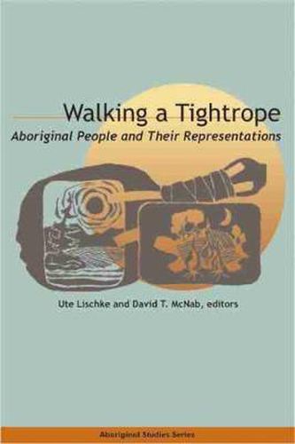 Cover image for Walking a Tightrope: Aboriginal People and Their Representations