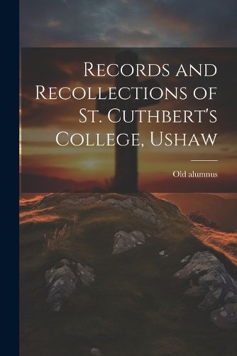 Records and Recollections of St. Cuthbert's College, Ushaw