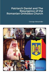 Cover image for Patriarch Daniel and The Resurgence of the Romanian Orthodox Church