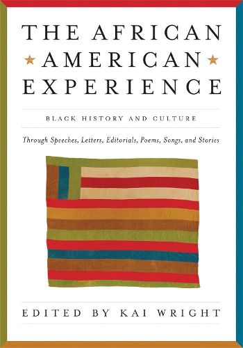 Cover image for The African American Experience: Black History and Culture Through Speeches, Letters, Editorials, Poems, Songs, and Stories