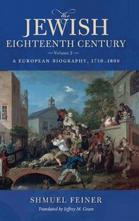 Cover image for The Jewish Eighteenth Century, Volume 2: A European Biography, 1750-1800