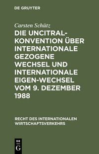 Cover image for Die UNCITRAL-Konvention uber Internationale Gezogene Wechsel und Internationale Eigen-Wechsel vom 9. Dezember 1988