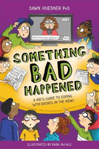 Cover image for Something Bad Happened: A Kid's Guide to Coping With Events in the News