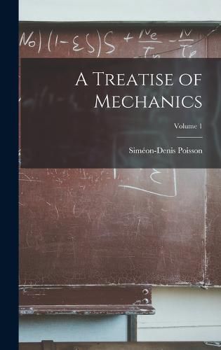 A Treatise of Mechanics; Volume 1