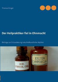 Cover image for Der Heilpraktiker fiel in Ohnmacht: Beitrage zur Entzauberung naturheilkundlicher Mythen