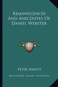 Cover image for Reminiscences and Anecdotes of Daniel Webster