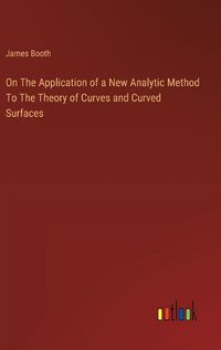 Cover image for On The Application of a New Analytic Method To The Theory of Curves and Curved Surfaces