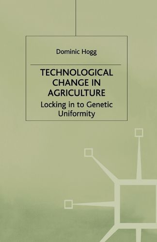 Cover image for Technological Change In Agriculture: Locking in to Genetic Uniformity