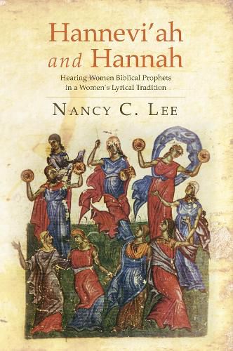 Cover image for Hannevi'ah and Hannah: Hearing Women Biblical Prophets in a Women's Lyrical Tradition