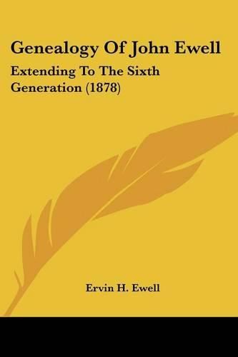 Cover image for Genealogy of John Ewell: Extending to the Sixth Generation (1878)