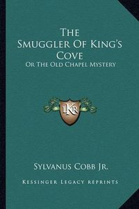 Cover image for The Smuggler of King's Cove: Or the Old Chapel Mystery